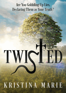 Twisted: Are You Gobbling Up Lies, Declaring Them as Your Truth?