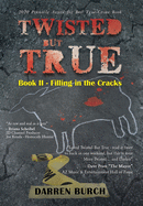 Twisted But True: Book II - Filling in the Cracks