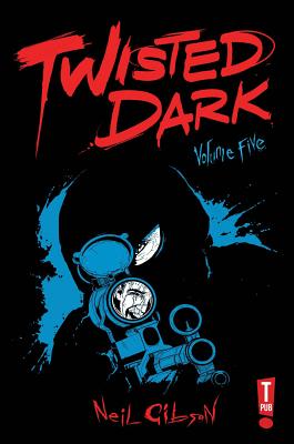 Twisted Dark, Volume 5 - Gibson, Neil, and O'Sullivan, Ryan (Editor), and Wijngaard, Caspar