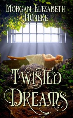 Twisted Dreams - Huneke, Morgan Elizabeth