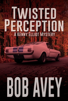 Twisted Perception: A Kenny Elliot Mystery - Avey, Bob