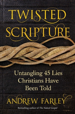 Twisted Scripture: Untangling 45 Lies Christians Have Been Told - Farley, Andrew