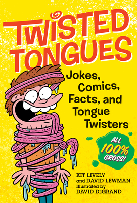 Twisted Tongues: Jokes, Comics, Facts, and Tongue Twisters--All 100% Gross! - Lewman, David, and Lively, Kit