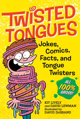 Twisted Tongues: Jokes, Comics, Facts, and Tongue Twisters--All 100% Gross! - Lewman, David, and Lively, Kit