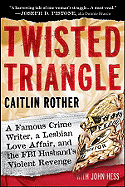 Twisted Triangle: A Famous Crime Writer, a Lesbian Love Affair, and the FBI Husband's Violent Revenge - Rother, Caitlin, and Hess, John, MD