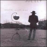 Twistin' in the Wind - Joe Ely