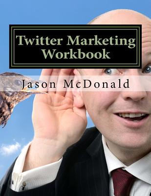 Twitter Marketing Workbook: How to Market Your Business on Twitter - McDonald, Jason