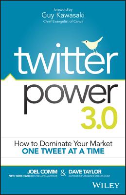 Twitter Power 3.0: How to Dominate Your Market One Tweet at a Time - Comm, Joel, and Taylor, Dave, and Kawasaki, Guy (Foreword by)