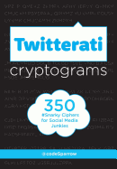 Twitterati Cryptograms: 350 Snarky Ciphers for Social Media Junkies