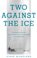 Two Against the Ice - Mikkelsen, Ejnar, and Michael, Maurice (Translated by), and Millman, Lawrence (Introduction by)