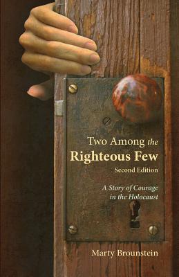 Two Among the Righteous Few: A Story of Courage in the Holocaust - Brounstein, Marty