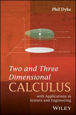 Two and Three Dimensional Calculus: with Applications in Science and Engineering - Dyke, Phil