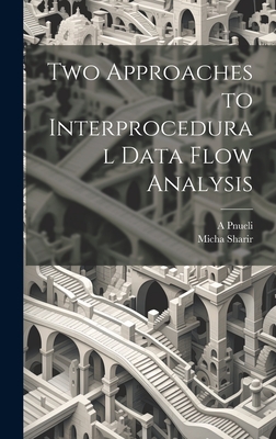 Two Approaches to Interprocedural Data Flow Analysis - Sharir, Micha, and Pnueli, A