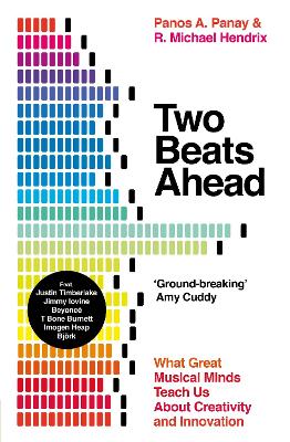 Two Beats Ahead: What Great Musical Minds Teach Us About Creativity and Innovation - Panay, Panos A., and Hendrix, R. Michael