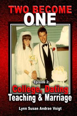 Two Become One: Dating, College, Teaching & Marriage - Voigt, Lynn Susan Andrae