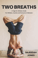 Two Breaths: A Yoga For Athletes Guide For Athletes, Coaches And Everyone In Between