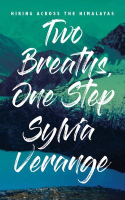 Two Breaths, One Step: Hiking Across the Himalayas - Verange, Sylvia