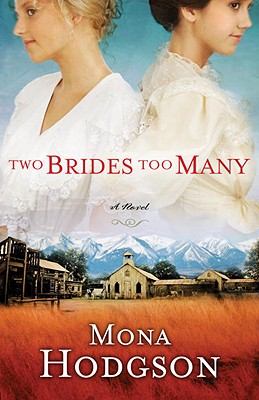 Two Brides Too Many: A Novel, the Sinclair Sisters of Cripple Creek Book 1 - Hodgson, Mona