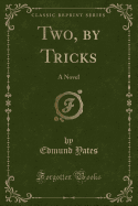 Two, by Tricks: A Novel (Classic Reprint)