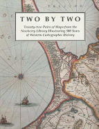 Two by Two: Twenty-Two Pairs of Maps from the Newberry Library Illustrating 500 Years of Western Cartographic History