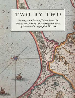 Two by Two: Twenty-Two Pairs of Maps from the Newberry Library Illustrating 500 Years of Western Cartographic History - Akerman, James R, and Karrow, Robert W, and Buisseret, David