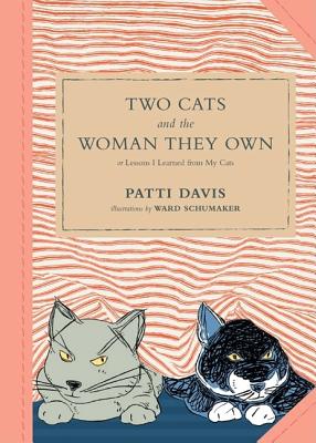 Two Cats and the Woman They Own: Or Lessons I Learned from My Cats - Davis, Patti