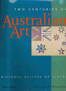 Two Centuries of Australian Art: From the Collection of the National Gallery of Victoria - 