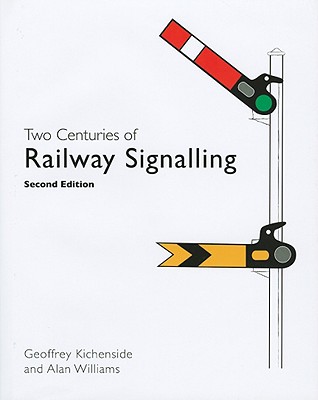 Two Centuries of Railway Signalling - Kichenside, Geoffrey, and Williams, Alan