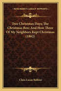 Two Christmas Days; The Christmas Box; And How Three of My Neighbors Kept Christmas (1862)