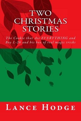 Two Christmas Stories: The Cookie that Ate EVERYTHING and Boy L-26 and his box of real magic tricks - Hodge, Lance