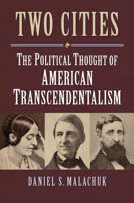 Two Cities: The Political Thought of American Transcendentalism - Malachuk, Daniel S.