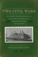 Two Civil Wars: The Curious Shared Journal of a Baton Rouge Schoolgirl and a Union Sailor on the USS Essex
