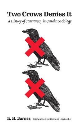 Two Crows Denies It: A History of Controversy in Omaha Sociology - Barnes, R H, and Demallie, Raymond J (Introduction by)