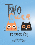 Two Cute to Spook You!: Activity Book - Cut and Paste, Draw and Color