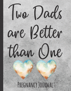 Two Dads are Better than One: Pregnancy Journal for Gay Dads with a Surrogate - Record Week by Week Memories - Cute Diary Book