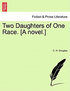 Two Daughters of One Race. [A Novel.] - Douglas, C H