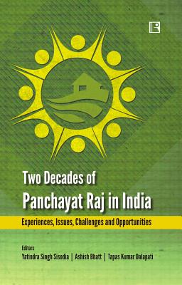 Two Decades of Panchayat Raj in India: Experiences, Issues, Challenges and Opportunities - Sisodia, Yatindra Singh (Editor), and Bhatt, Ashish (Editor), and Dalapati, Tapas Kumar (Editor)