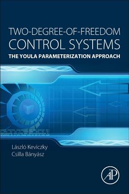 Two-Degree-of-Freedom Control Systems: The Youla Parameterization Approach - Kevickzy, Lszl, and Banyasz, Cs.