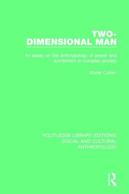 Two-Dimensional Man: An Essay on the Anthropology of Power and Symbolism in Complex Society - Cohen, Abner