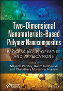 Two-Dimensional Nanomaterials Based Polymer Nanocomposites: Processing, Properties and Applications