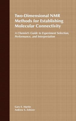 Two-Dimensional NMR Methods for Establishing Molecular Connectivity: A Chemist's Guide to Experiment Selection, Performance, and Interpretation - Martin, G E, and Zektzer, A S