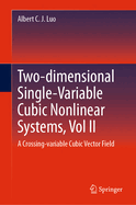 Two-dimensional Single-Variable Cubic Nonlinear Systems, Vol II: A Crossing-variable Cubic Vector Field