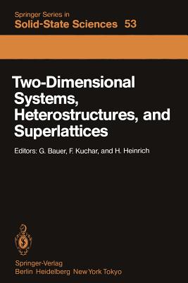 Two-Dimensional Systems, Heterostructures, and Superlattices: Proceedings of the International Winter School Mauterndorf, Austria, February 26 - March 2, 1984 - Bauer, G (Editor), and Kuchar, F (Editor), and Heinrich, H (Editor)