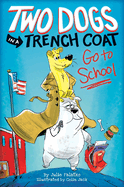 Two Dogs in a Trench Coat Go to School (Two Dogs in a Trench Coat #1): Volume 1