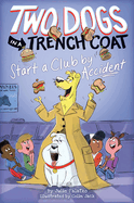 Two Dogs in a Trench Coat Start a Club by Accident (Two Dogs in a Trench Coat #2): Volume 2