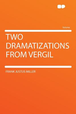 Two Dramatizations from Vergil - Miller, Frank Justus