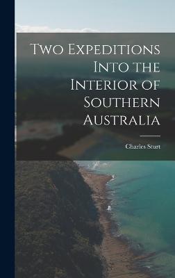 Two Expeditions Into the Interior of Southern Australia - Sturt, Charles