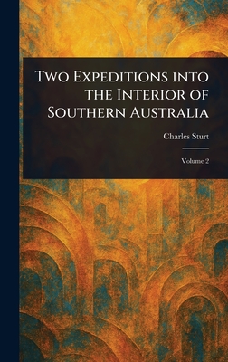 Two Expeditions Into the Interior of Southern Australia - Sturt, Charles