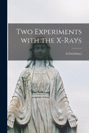 Two Experiments With the X-rays [microform]