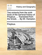 Two Extracts from the Sixth Book of the General History of Polybius. ... Translated from the Greek. ... by Mr. Hampton